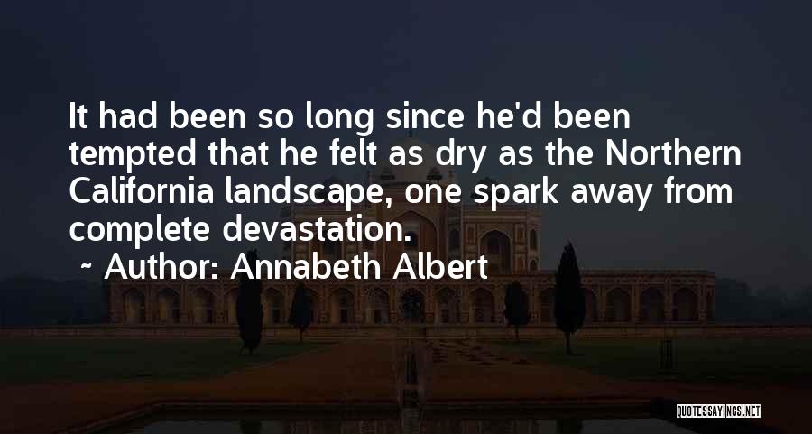Annabeth Albert Quotes: It Had Been So Long Since He'd Been Tempted That He Felt As Dry As The Northern California Landscape, One