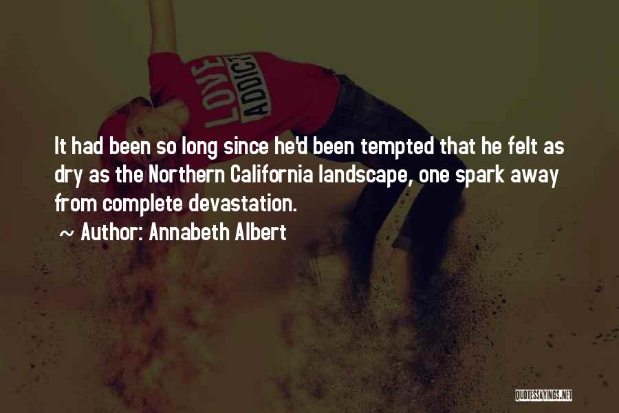 Annabeth Albert Quotes: It Had Been So Long Since He'd Been Tempted That He Felt As Dry As The Northern California Landscape, One
