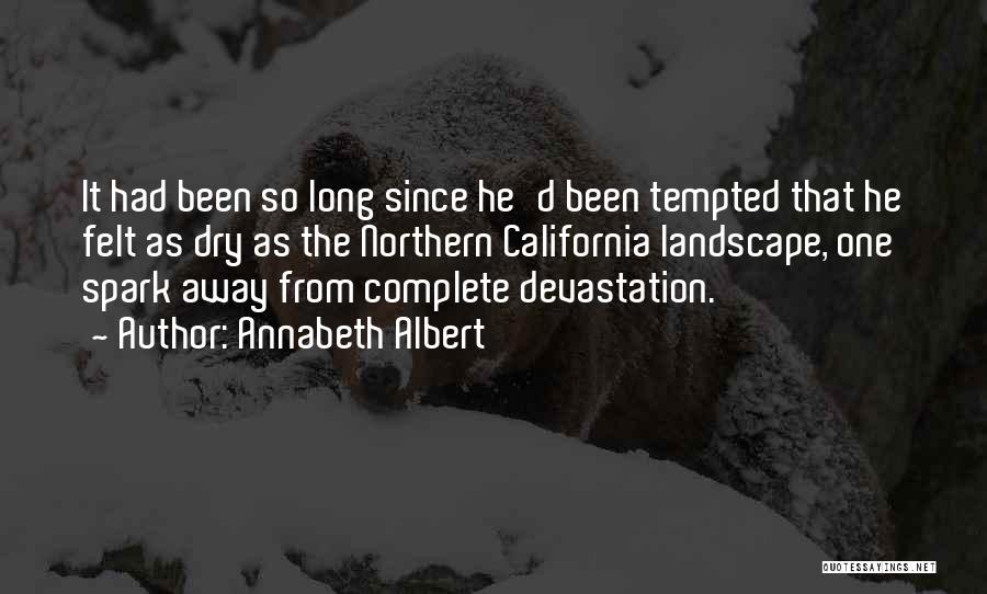 Annabeth Albert Quotes: It Had Been So Long Since He'd Been Tempted That He Felt As Dry As The Northern California Landscape, One
