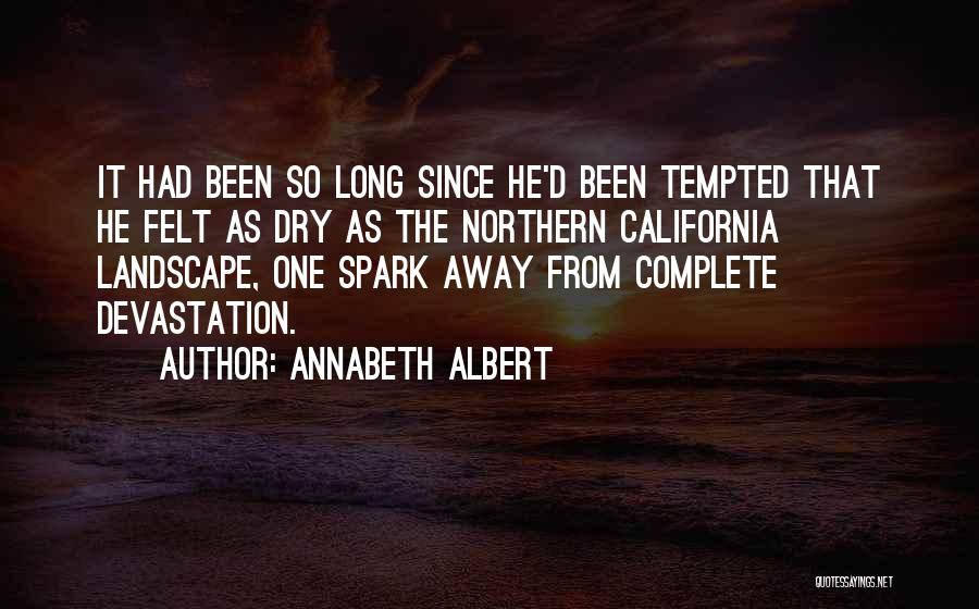 Annabeth Albert Quotes: It Had Been So Long Since He'd Been Tempted That He Felt As Dry As The Northern California Landscape, One
