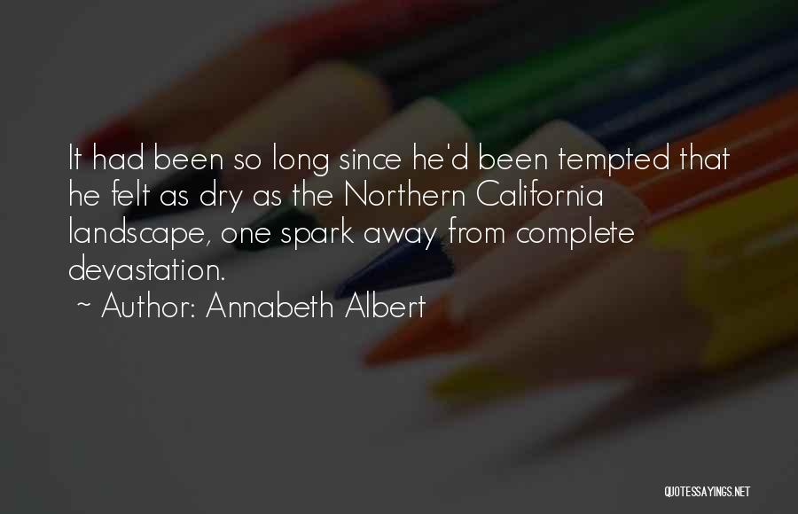 Annabeth Albert Quotes: It Had Been So Long Since He'd Been Tempted That He Felt As Dry As The Northern California Landscape, One