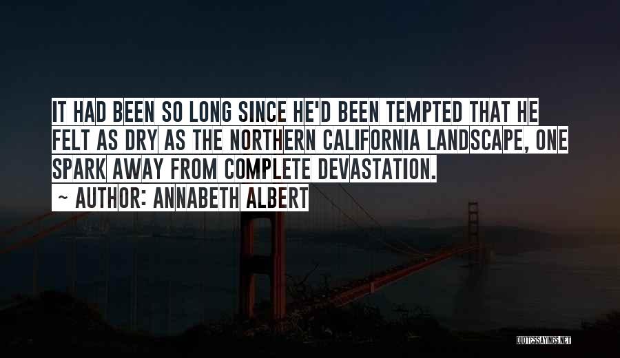 Annabeth Albert Quotes: It Had Been So Long Since He'd Been Tempted That He Felt As Dry As The Northern California Landscape, One