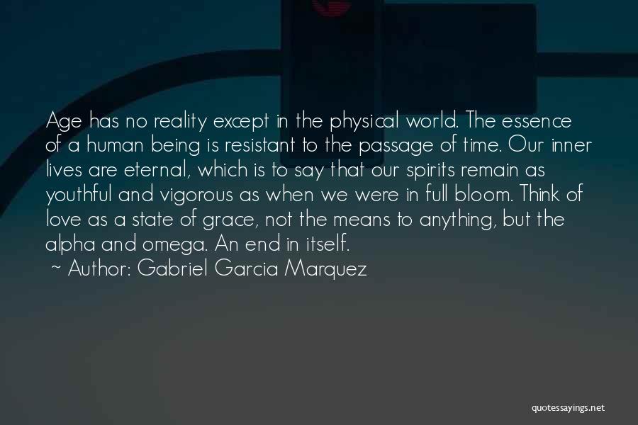 Gabriel Garcia Marquez Quotes: Age Has No Reality Except In The Physical World. The Essence Of A Human Being Is Resistant To The Passage