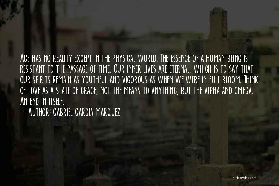 Gabriel Garcia Marquez Quotes: Age Has No Reality Except In The Physical World. The Essence Of A Human Being Is Resistant To The Passage