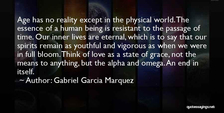 Gabriel Garcia Marquez Quotes: Age Has No Reality Except In The Physical World. The Essence Of A Human Being Is Resistant To The Passage