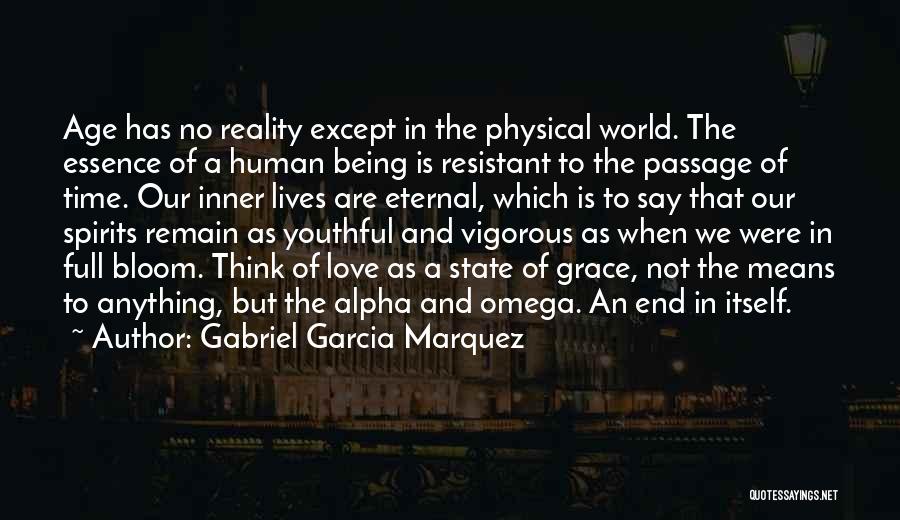 Gabriel Garcia Marquez Quotes: Age Has No Reality Except In The Physical World. The Essence Of A Human Being Is Resistant To The Passage