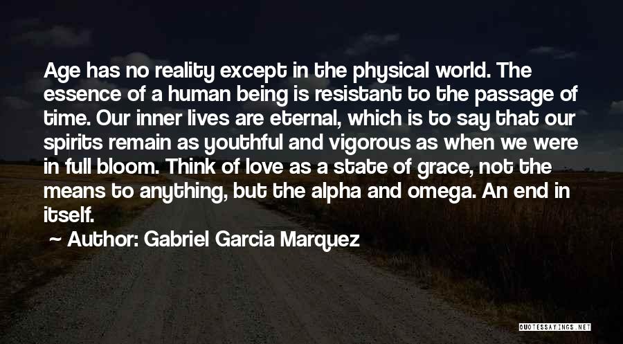 Gabriel Garcia Marquez Quotes: Age Has No Reality Except In The Physical World. The Essence Of A Human Being Is Resistant To The Passage