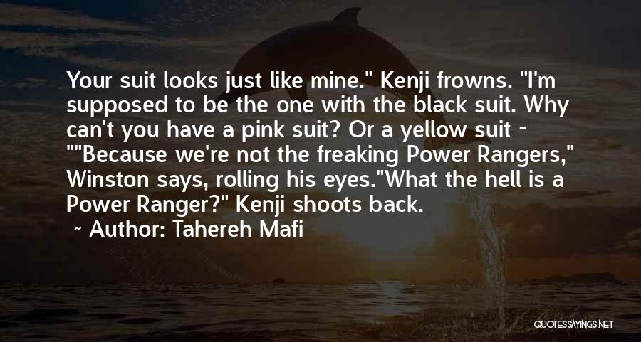 Tahereh Mafi Quotes: Your Suit Looks Just Like Mine. Kenji Frowns. I'm Supposed To Be The One With The Black Suit. Why Can't