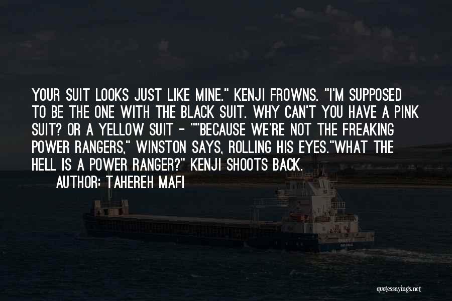 Tahereh Mafi Quotes: Your Suit Looks Just Like Mine. Kenji Frowns. I'm Supposed To Be The One With The Black Suit. Why Can't