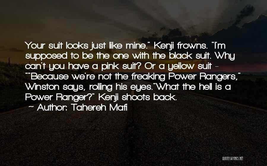 Tahereh Mafi Quotes: Your Suit Looks Just Like Mine. Kenji Frowns. I'm Supposed To Be The One With The Black Suit. Why Can't