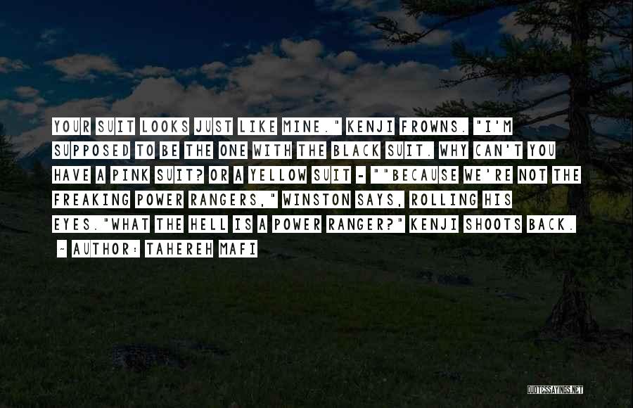 Tahereh Mafi Quotes: Your Suit Looks Just Like Mine. Kenji Frowns. I'm Supposed To Be The One With The Black Suit. Why Can't