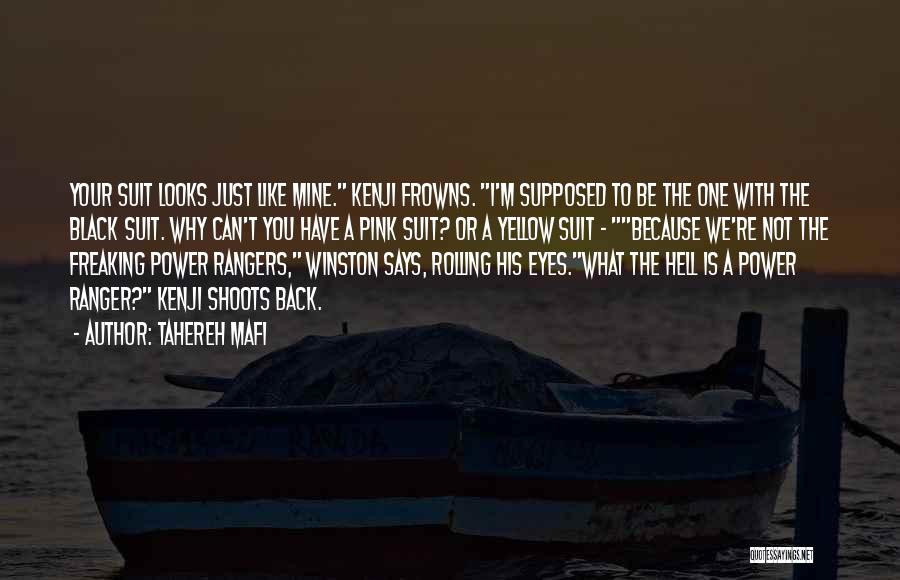 Tahereh Mafi Quotes: Your Suit Looks Just Like Mine. Kenji Frowns. I'm Supposed To Be The One With The Black Suit. Why Can't