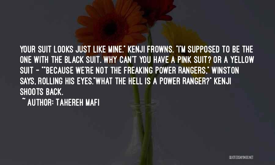 Tahereh Mafi Quotes: Your Suit Looks Just Like Mine. Kenji Frowns. I'm Supposed To Be The One With The Black Suit. Why Can't