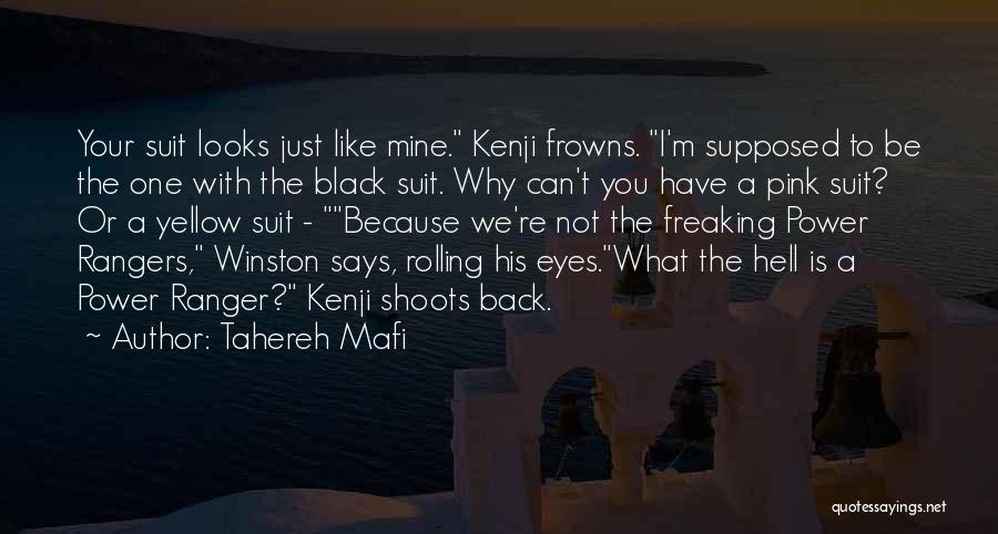 Tahereh Mafi Quotes: Your Suit Looks Just Like Mine. Kenji Frowns. I'm Supposed To Be The One With The Black Suit. Why Can't