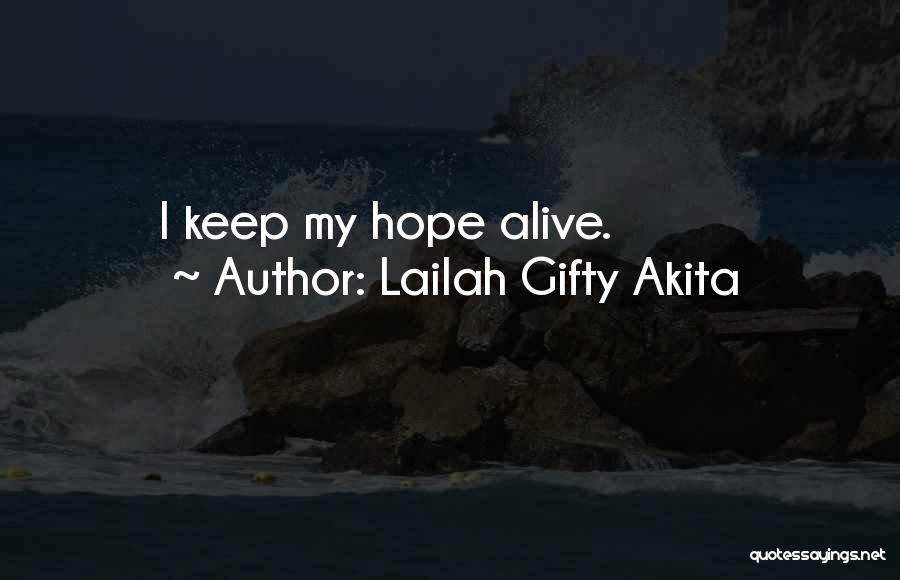 Lailah Gifty Akita Quotes: I Keep My Hope Alive.