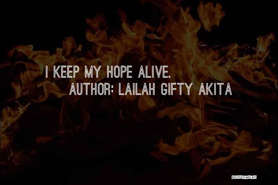 Lailah Gifty Akita Quotes: I Keep My Hope Alive.