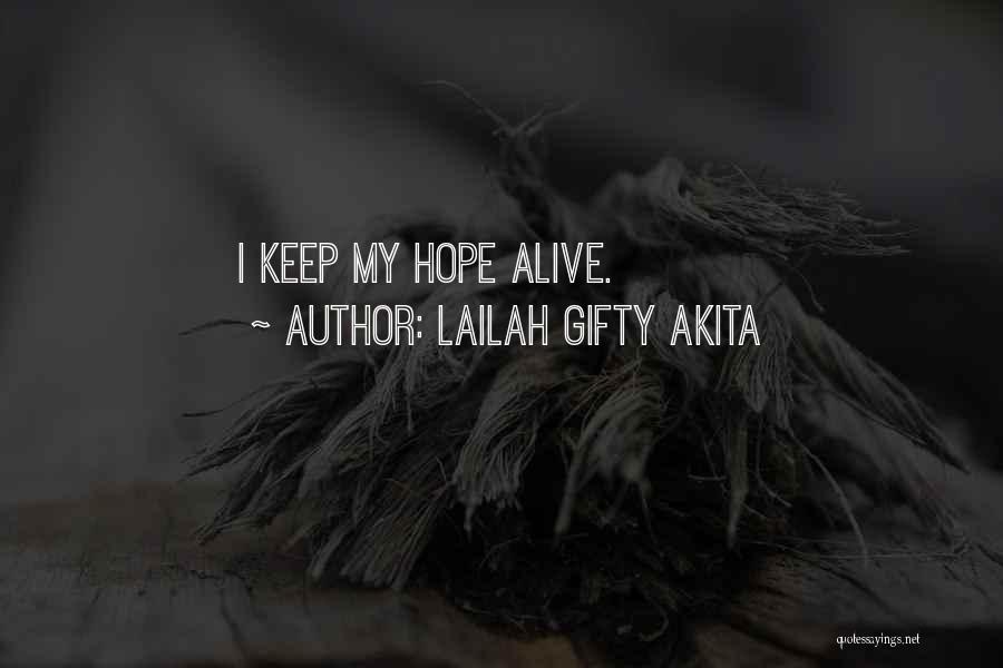 Lailah Gifty Akita Quotes: I Keep My Hope Alive.