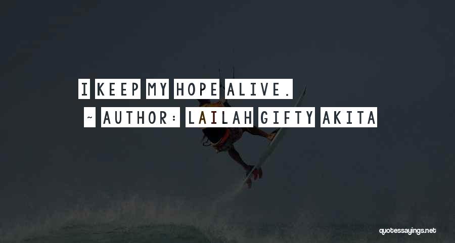 Lailah Gifty Akita Quotes: I Keep My Hope Alive.
