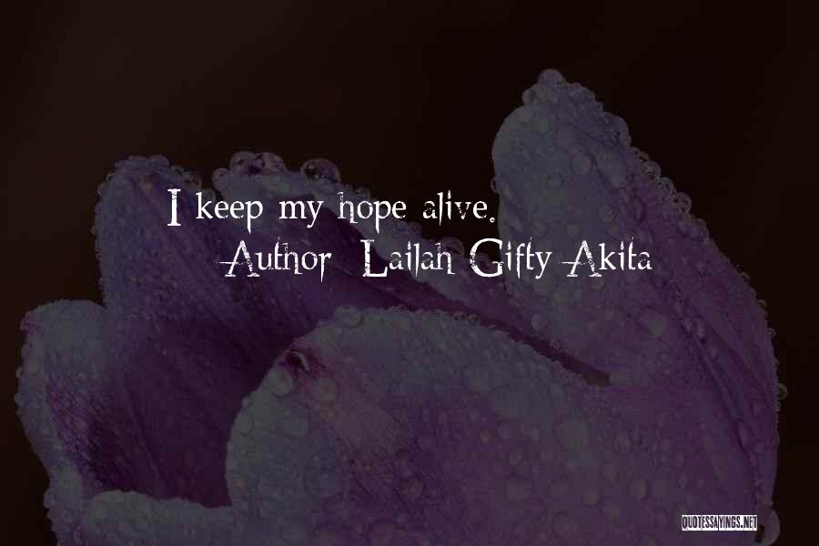 Lailah Gifty Akita Quotes: I Keep My Hope Alive.