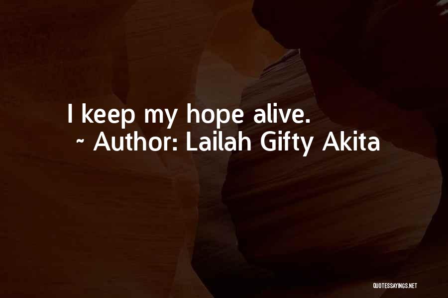 Lailah Gifty Akita Quotes: I Keep My Hope Alive.