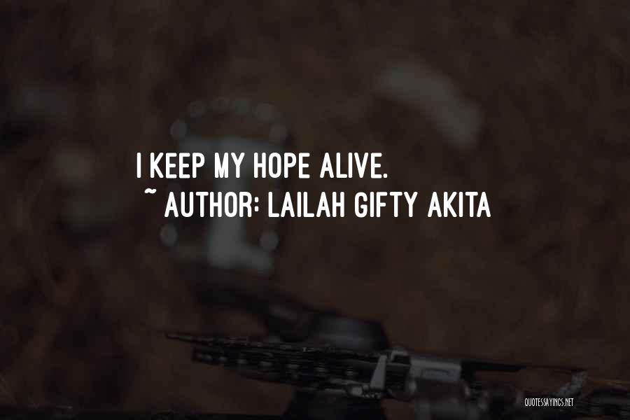 Lailah Gifty Akita Quotes: I Keep My Hope Alive.
