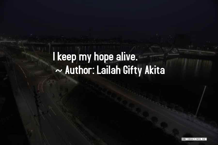 Lailah Gifty Akita Quotes: I Keep My Hope Alive.