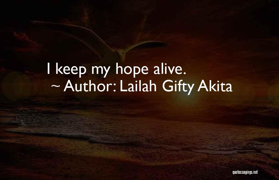 Lailah Gifty Akita Quotes: I Keep My Hope Alive.