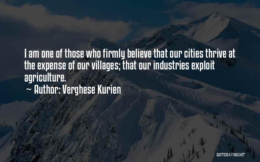 Verghese Kurien Quotes: I Am One Of Those Who Firmly Believe That Our Cities Thrive At The Expense Of Our Villages; That Our