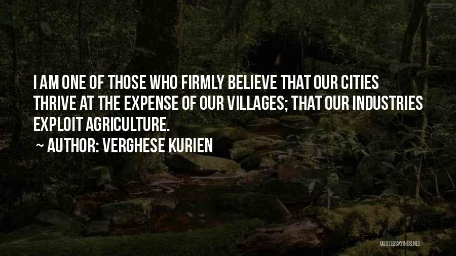 Verghese Kurien Quotes: I Am One Of Those Who Firmly Believe That Our Cities Thrive At The Expense Of Our Villages; That Our