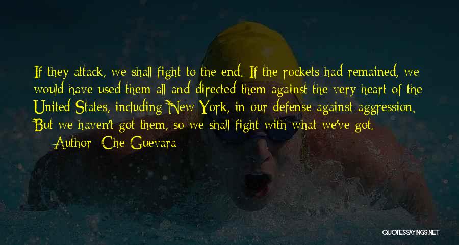 Che Guevara Quotes: If They Attack, We Shall Fight To The End. If The Rockets Had Remained, We Would Have Used Them All