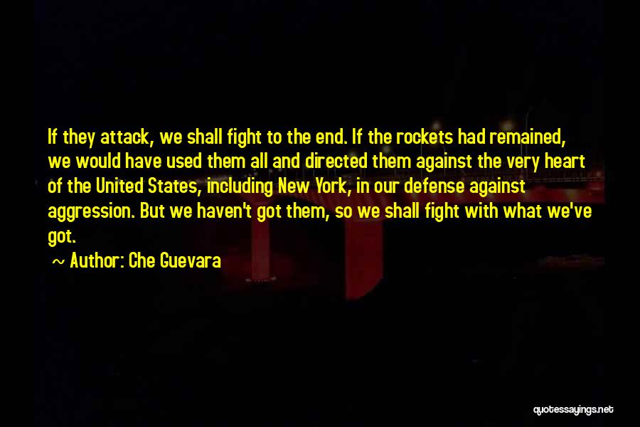 Che Guevara Quotes: If They Attack, We Shall Fight To The End. If The Rockets Had Remained, We Would Have Used Them All
