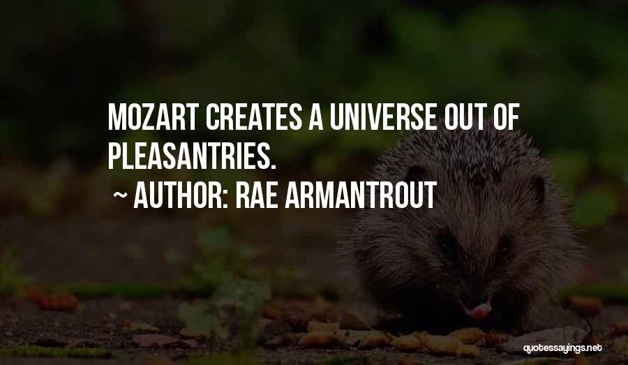 Rae Armantrout Quotes: Mozart Creates A Universe Out Of Pleasantries.