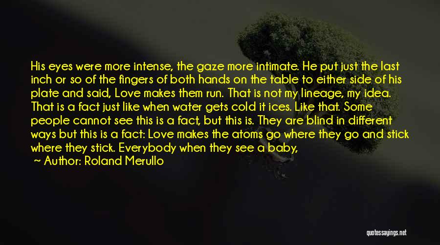 Roland Merullo Quotes: His Eyes Were More Intense, The Gaze More Intimate. He Put Just The Last Inch Or So Of The Fingers