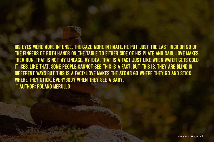 Roland Merullo Quotes: His Eyes Were More Intense, The Gaze More Intimate. He Put Just The Last Inch Or So Of The Fingers