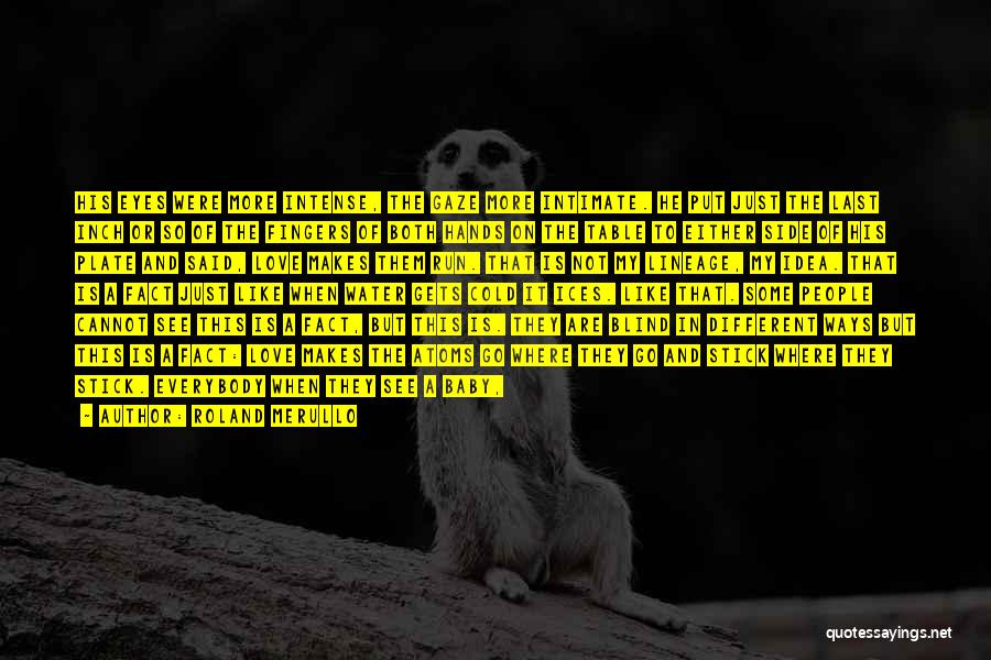 Roland Merullo Quotes: His Eyes Were More Intense, The Gaze More Intimate. He Put Just The Last Inch Or So Of The Fingers