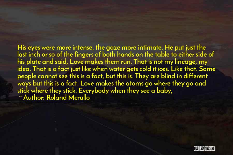 Roland Merullo Quotes: His Eyes Were More Intense, The Gaze More Intimate. He Put Just The Last Inch Or So Of The Fingers