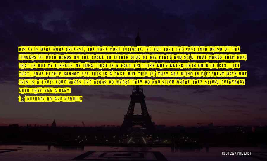 Roland Merullo Quotes: His Eyes Were More Intense, The Gaze More Intimate. He Put Just The Last Inch Or So Of The Fingers