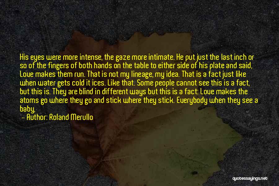 Roland Merullo Quotes: His Eyes Were More Intense, The Gaze More Intimate. He Put Just The Last Inch Or So Of The Fingers