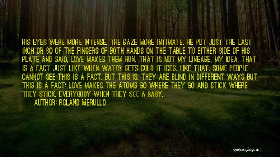 Roland Merullo Quotes: His Eyes Were More Intense, The Gaze More Intimate. He Put Just The Last Inch Or So Of The Fingers