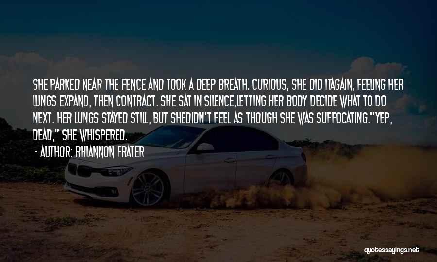 Rhiannon Frater Quotes: She Parked Near The Fence And Took A Deep Breath. Curious, She Did Itagain, Feeling Her Lungs Expand, Then Contract.