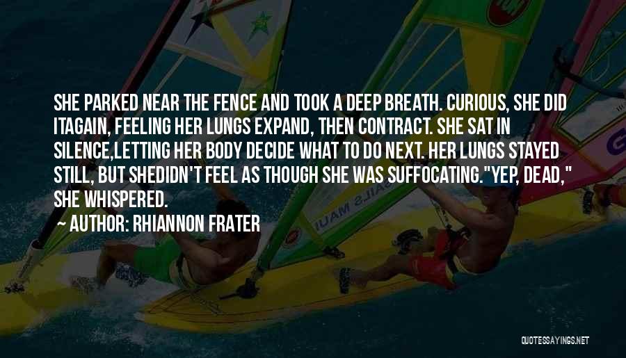 Rhiannon Frater Quotes: She Parked Near The Fence And Took A Deep Breath. Curious, She Did Itagain, Feeling Her Lungs Expand, Then Contract.