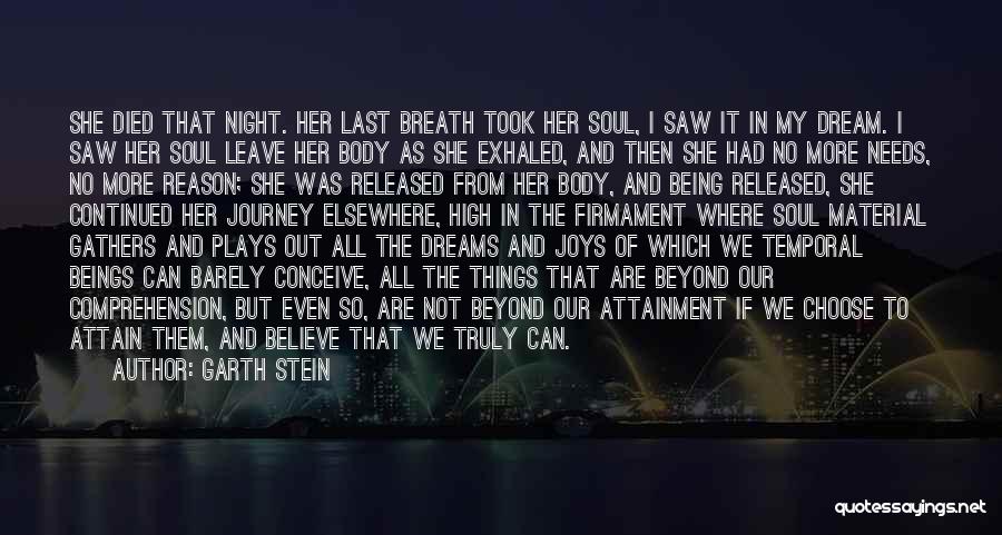 Garth Stein Quotes: She Died That Night. Her Last Breath Took Her Soul, I Saw It In My Dream. I Saw Her Soul