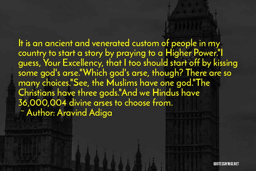 Aravind Adiga Quotes: It Is An Ancient And Venerated Custom Of People In My Country To Start A Story By Praying To A