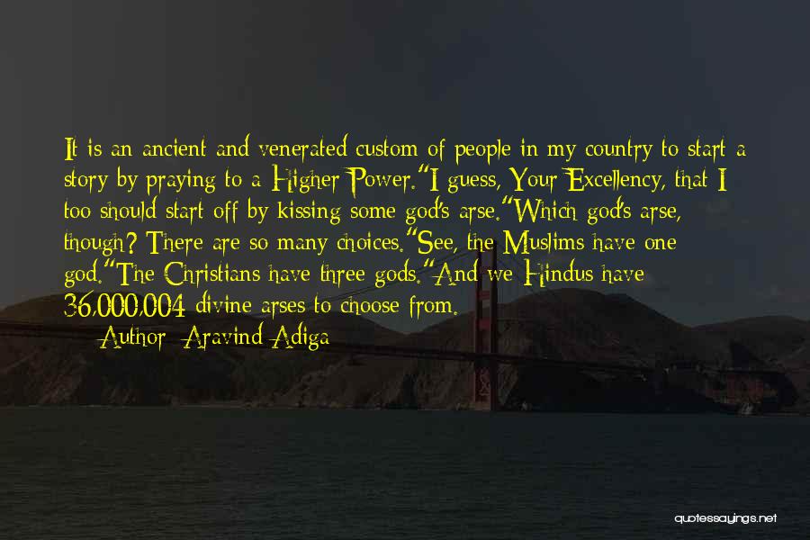 Aravind Adiga Quotes: It Is An Ancient And Venerated Custom Of People In My Country To Start A Story By Praying To A