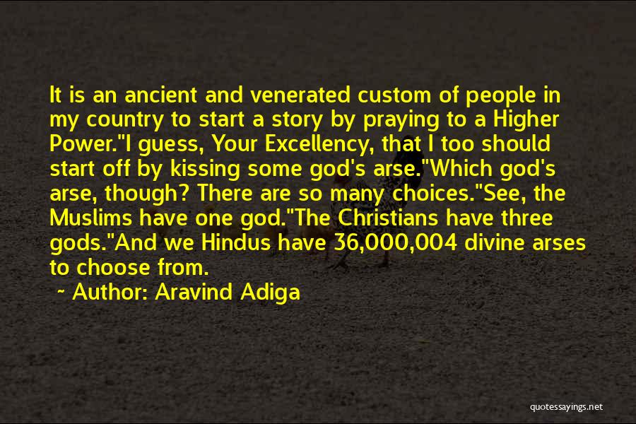 Aravind Adiga Quotes: It Is An Ancient And Venerated Custom Of People In My Country To Start A Story By Praying To A