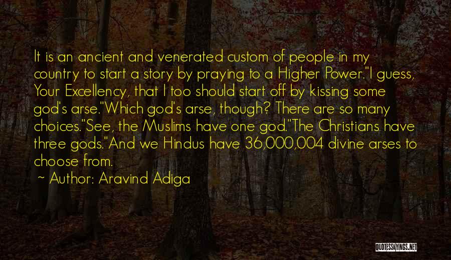 Aravind Adiga Quotes: It Is An Ancient And Venerated Custom Of People In My Country To Start A Story By Praying To A