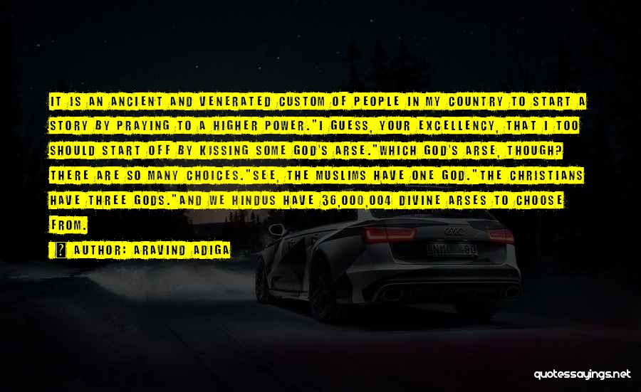 Aravind Adiga Quotes: It Is An Ancient And Venerated Custom Of People In My Country To Start A Story By Praying To A