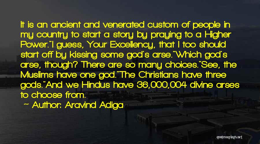 Aravind Adiga Quotes: It Is An Ancient And Venerated Custom Of People In My Country To Start A Story By Praying To A