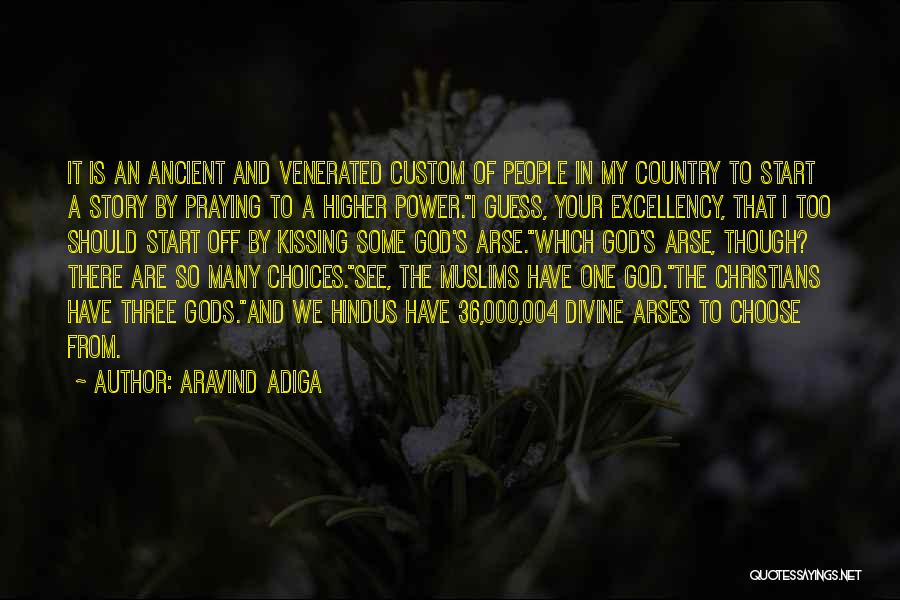 Aravind Adiga Quotes: It Is An Ancient And Venerated Custom Of People In My Country To Start A Story By Praying To A