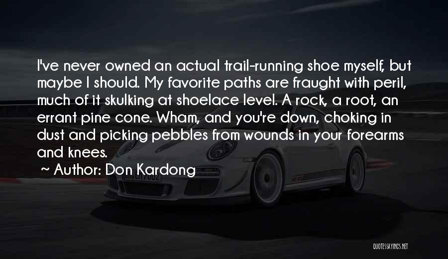 Don Kardong Quotes: I've Never Owned An Actual Trail-running Shoe Myself, But Maybe I Should. My Favorite Paths Are Fraught With Peril, Much